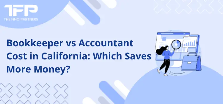 Bookkeeper vs Accountant Cost in California: Which Saves More Money?